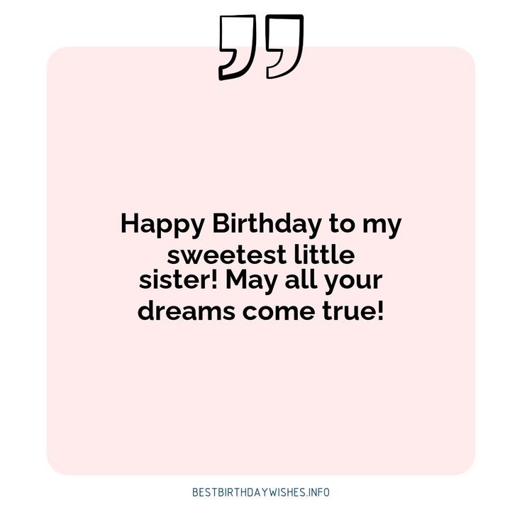 a birthday card with the words happy birthday to my sweetest little sister may all your dreams come true