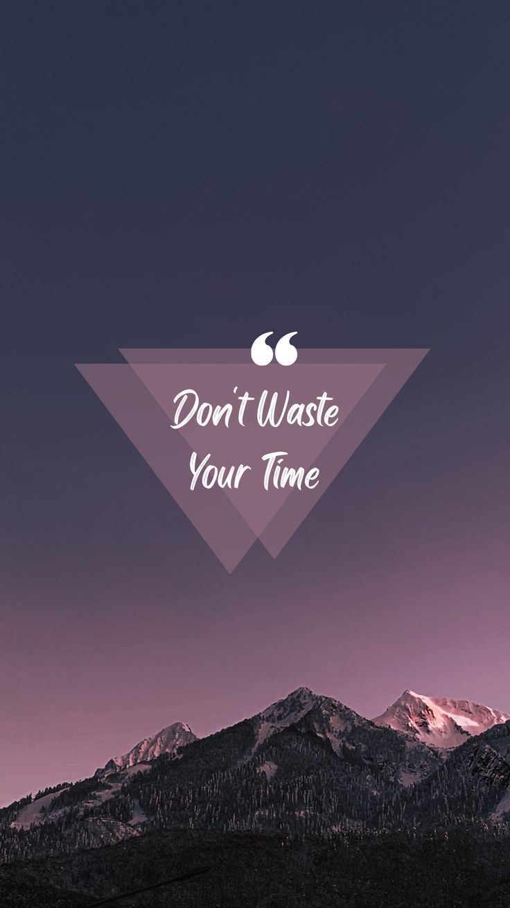 the words don't waste your time are in front of mountains