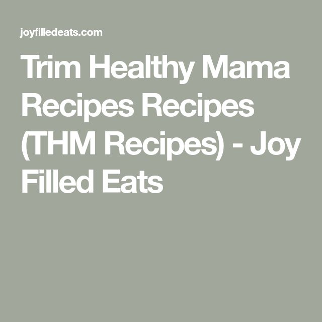 the text reads trim healthy mama recipes recipes thm recipe joy filled eats on a gray background