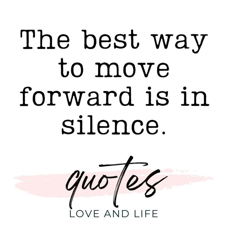 the best way to move forward is in silentce love and life quote on white background