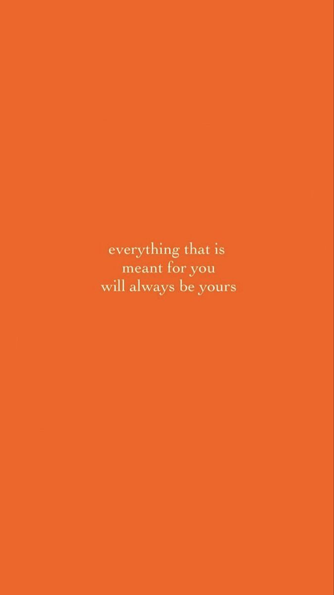 an orange background with the words everything that is meant for you will always be yours