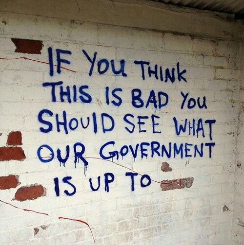 graffiti on the side of a brick wall that says if you think this is bad you should see what our government is up to