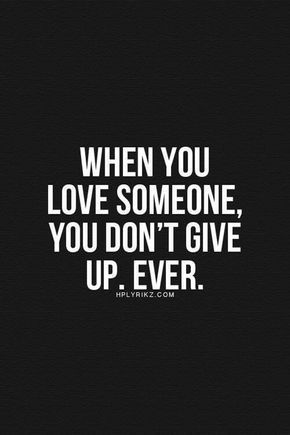 a quote that says, when you love someone, you don't give up ever