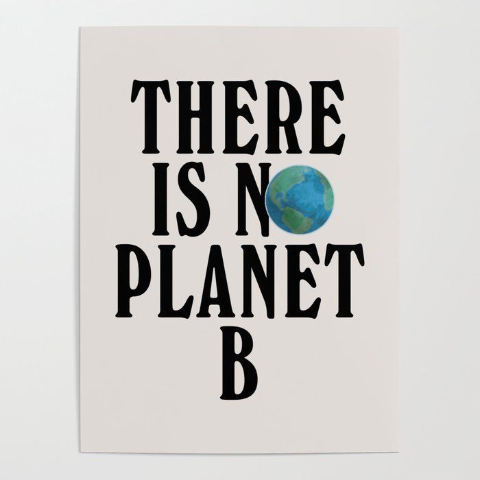 there is no planet b print on a white background with black lettering that reads, there is no planet b