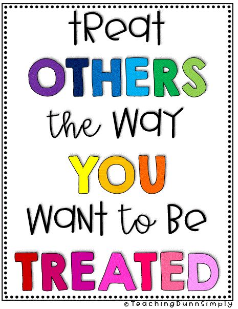 a poster with the words treat others the way you want to be treated on it