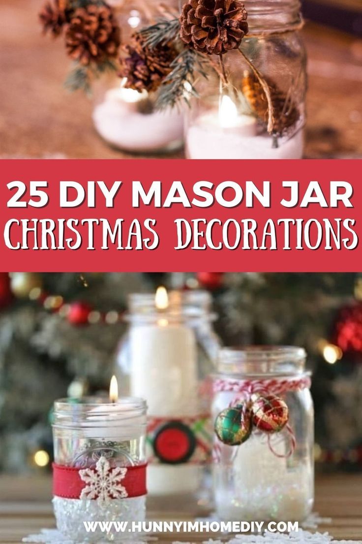 mason jar christmas decorations with text overlay that reads 25 diy mason jar christmas decorations