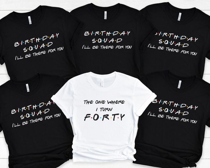 five birthday t - shirts with the words, i'll be there for you