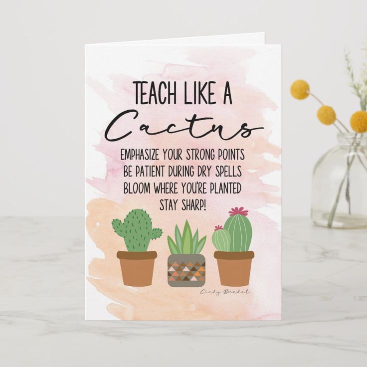 a card that says teach like a cactus, emphanate your strong points be patient during dry spells bloom where you're planted stay sharp