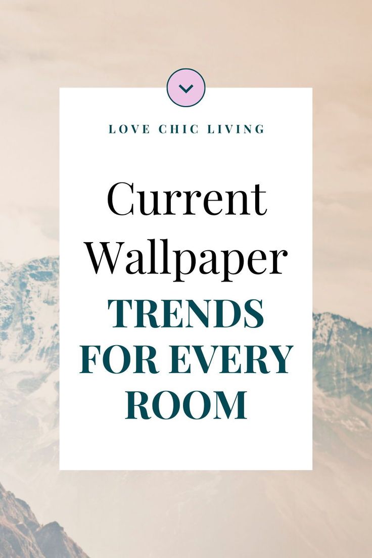 the words current wallpaper trend for every room are in front of a mountain range