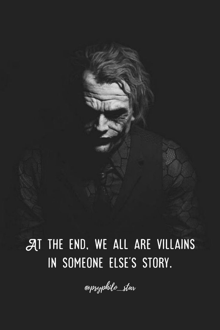 the joker with his face painted black and white, saying at the end we all are villaines in someone else's story