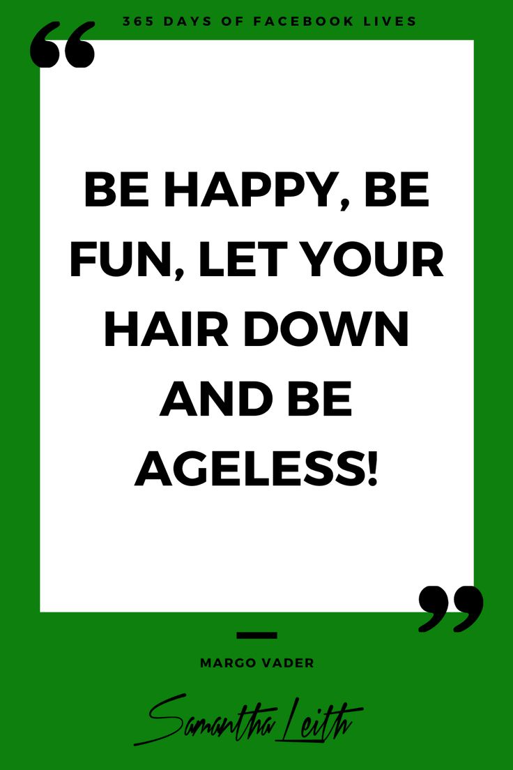 a green and white poster with the words be happy, be fun let your hair down and be ageless