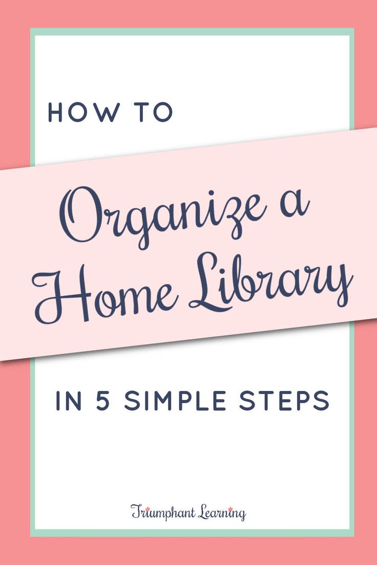 the title for how to organize a home library in 5 simple steps with text overlay