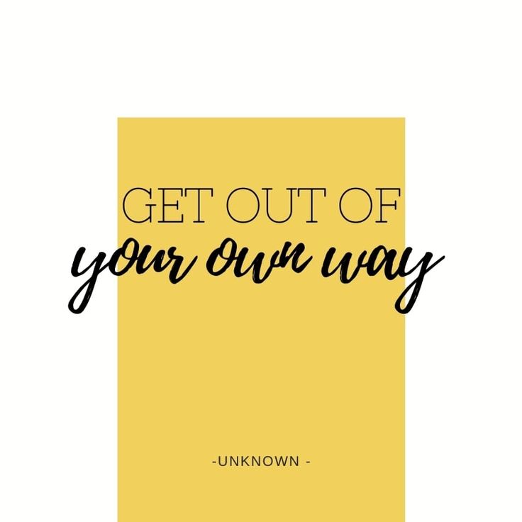 the words get out of your own way are shown in black and white on a yellow background