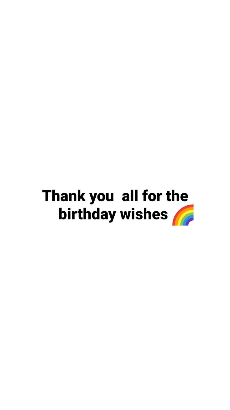 a white background with the words thank you all for the birthday wishes in rainbow colors