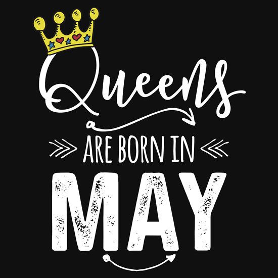 the words queens are born in may on a black background with a crown and arrows