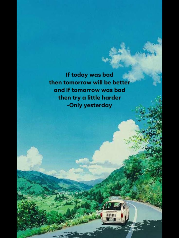 an image of a van driving down the road with a quote on it that reads if today was bad, then tomorrow will be better and if tomorrow was bad