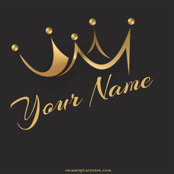 a gold crown on a black background with the words your name written in gold letters