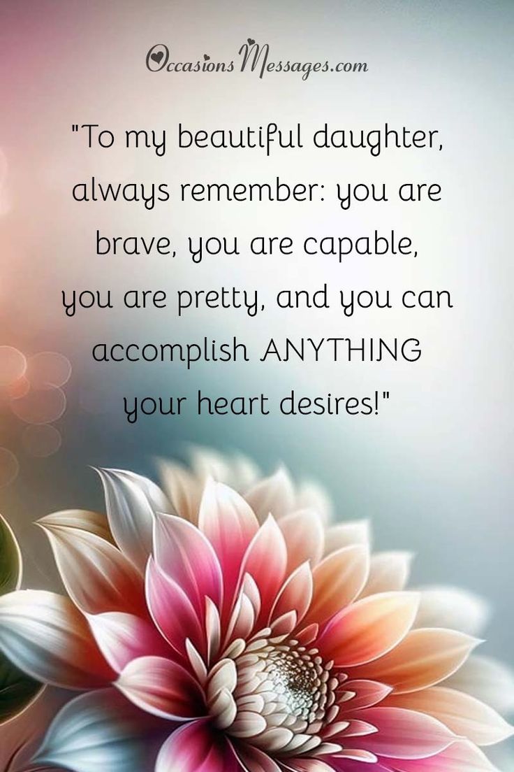 a flower with the words to my beautiful daughter always remember you are brave, you are capable