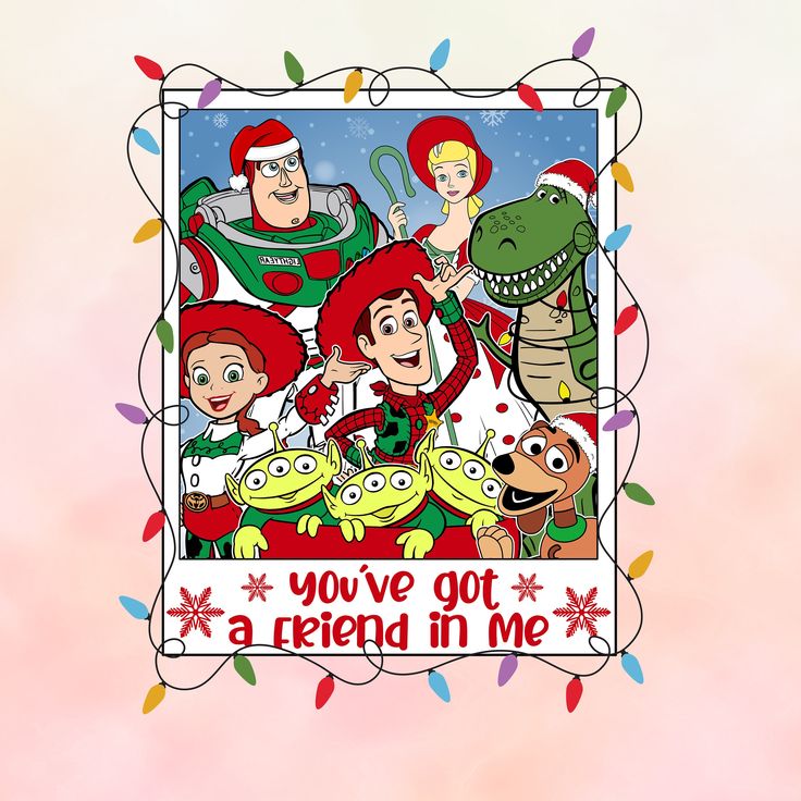 a christmas card with cartoon characters in the background and lights around it that says, you've got a friend in me