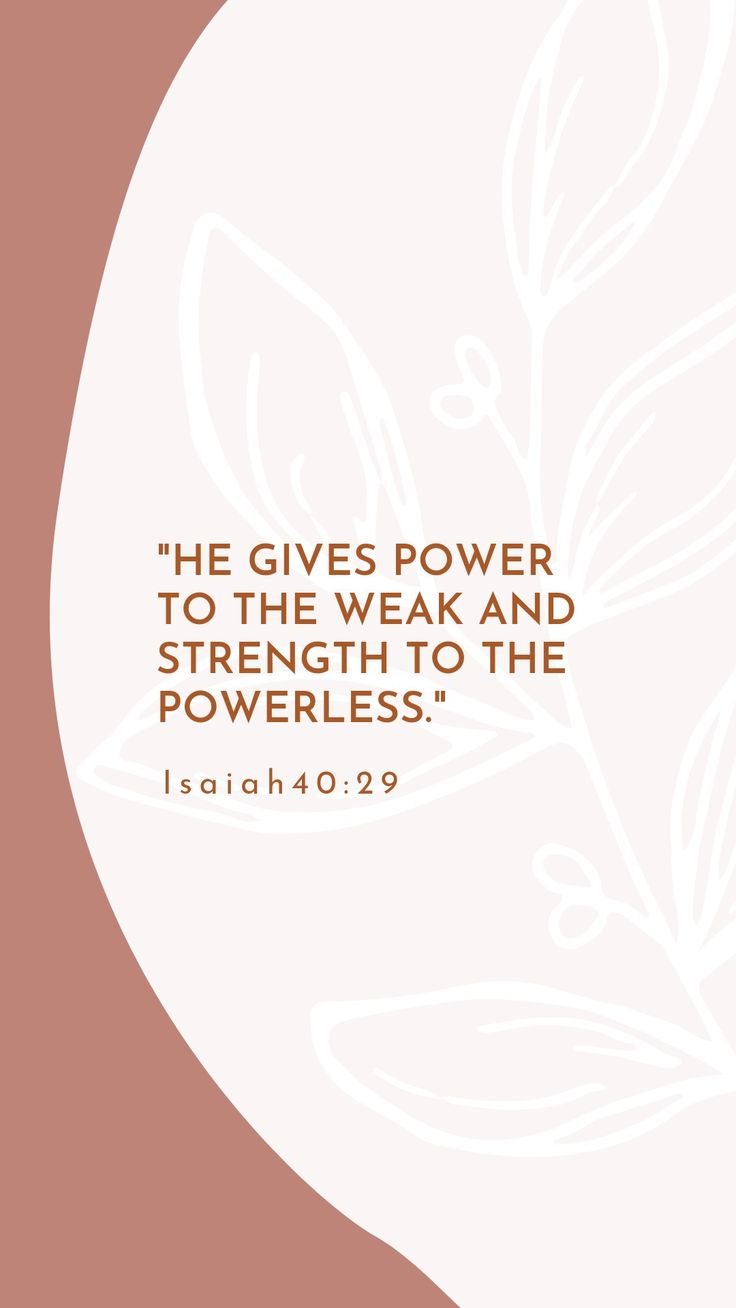 a quote from the bible, he gives power to the weak and strength to the powerful