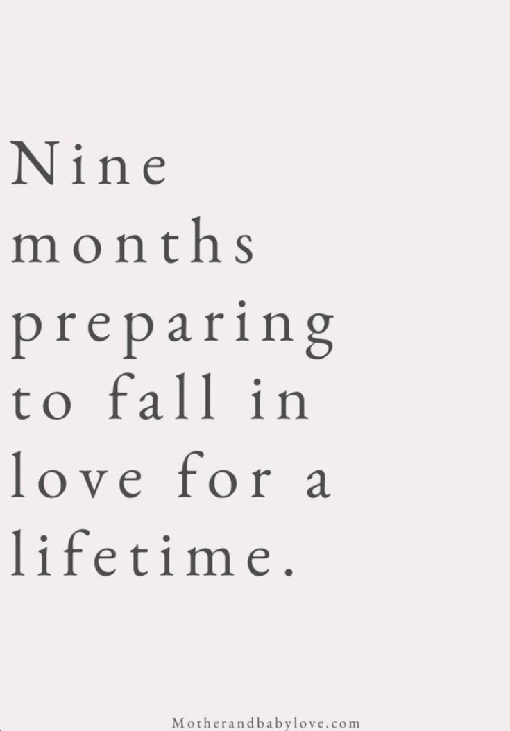 a quote that reads nine months preparing to fall in love for a life time,