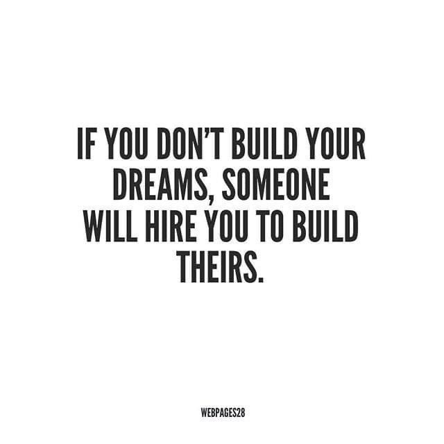 a quote that says if you don't build your dreams, someone will hire you to build them