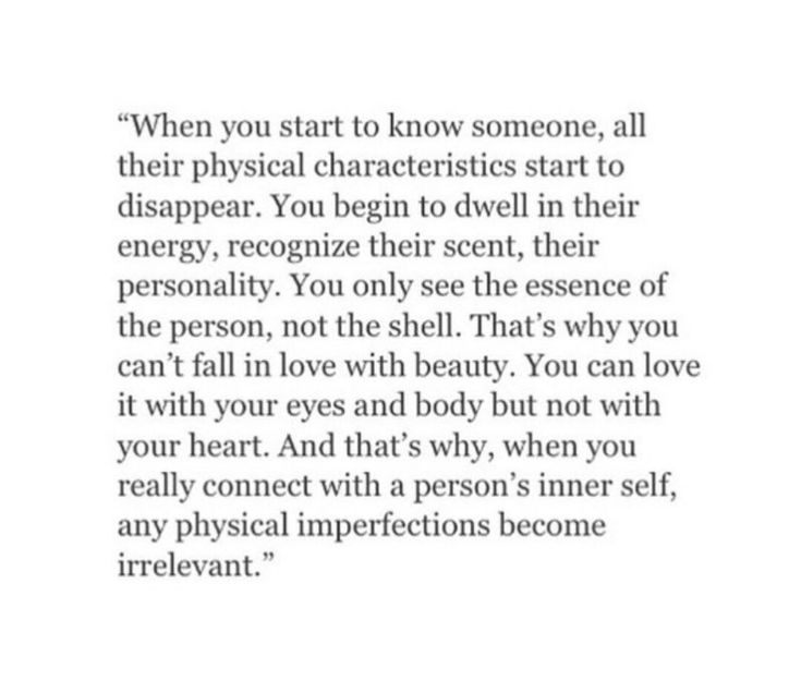 an image with the words'when you start to know someone, all their physical characteristics start