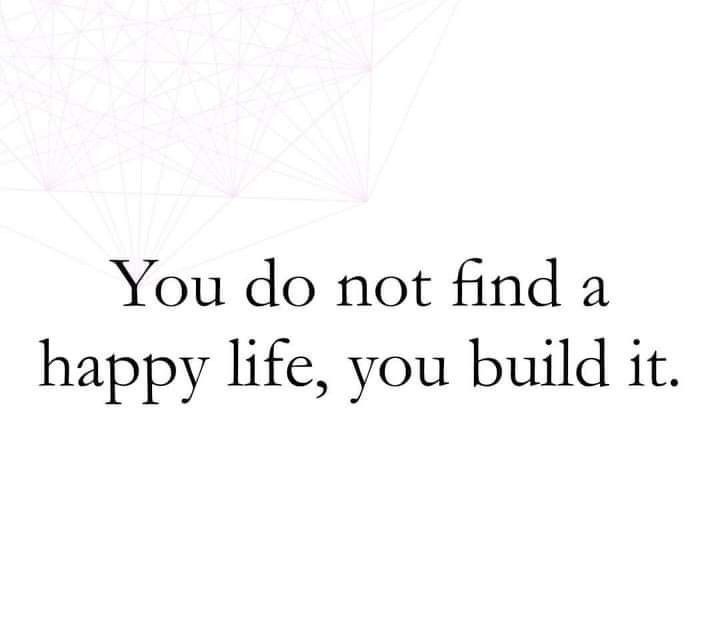 the words you do not find a happy life, you build it on a white background