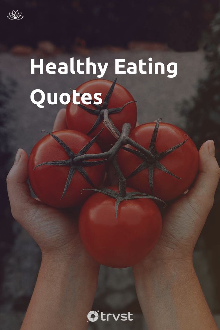 two hands holding tomatoes with the words healthy eating quotes