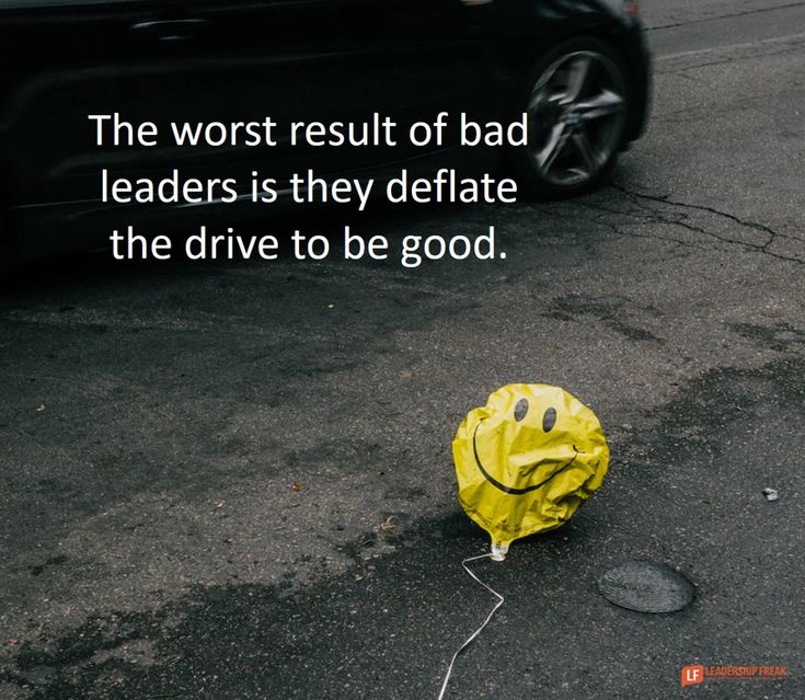 a smiley face on the ground next to a black car with a caption that reads, the worst result of bad leaders is they deflate the drive to be good