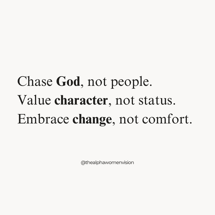 a quote that reads chase god, not people value character, not status embrace change, not comfort