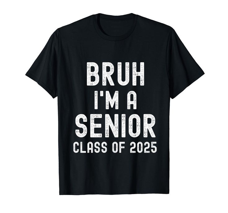 a black shirt that says bruh i'm a senior class of 205