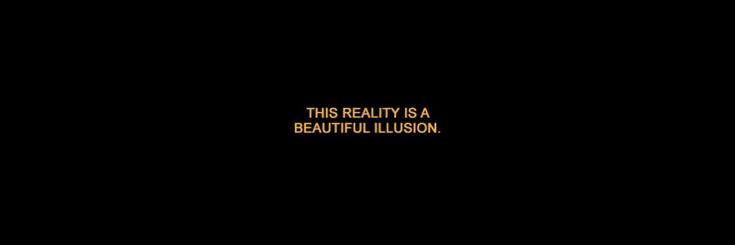 a black background with the words,'this reality is a beautiful illusion '