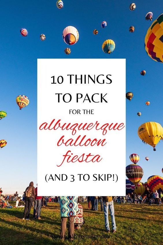 several hot air balloons flying in the sky with text overlay that reads 10 things to pack for the adventure balloon fiesta and 3 to skip