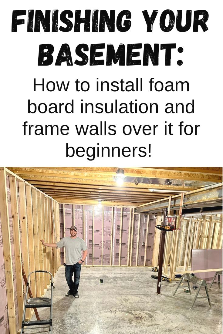 a man standing in a room with the words finishing your basement how to install foam board insulation and frame walls over it for beginners