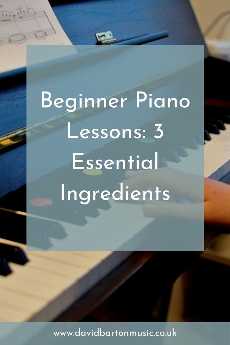 a piano with the words beginner piano lessons 3 essential ingredients