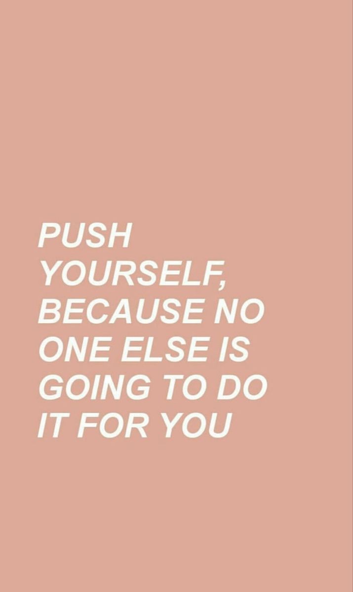 the words push yourself, because no one else is going to do it for you