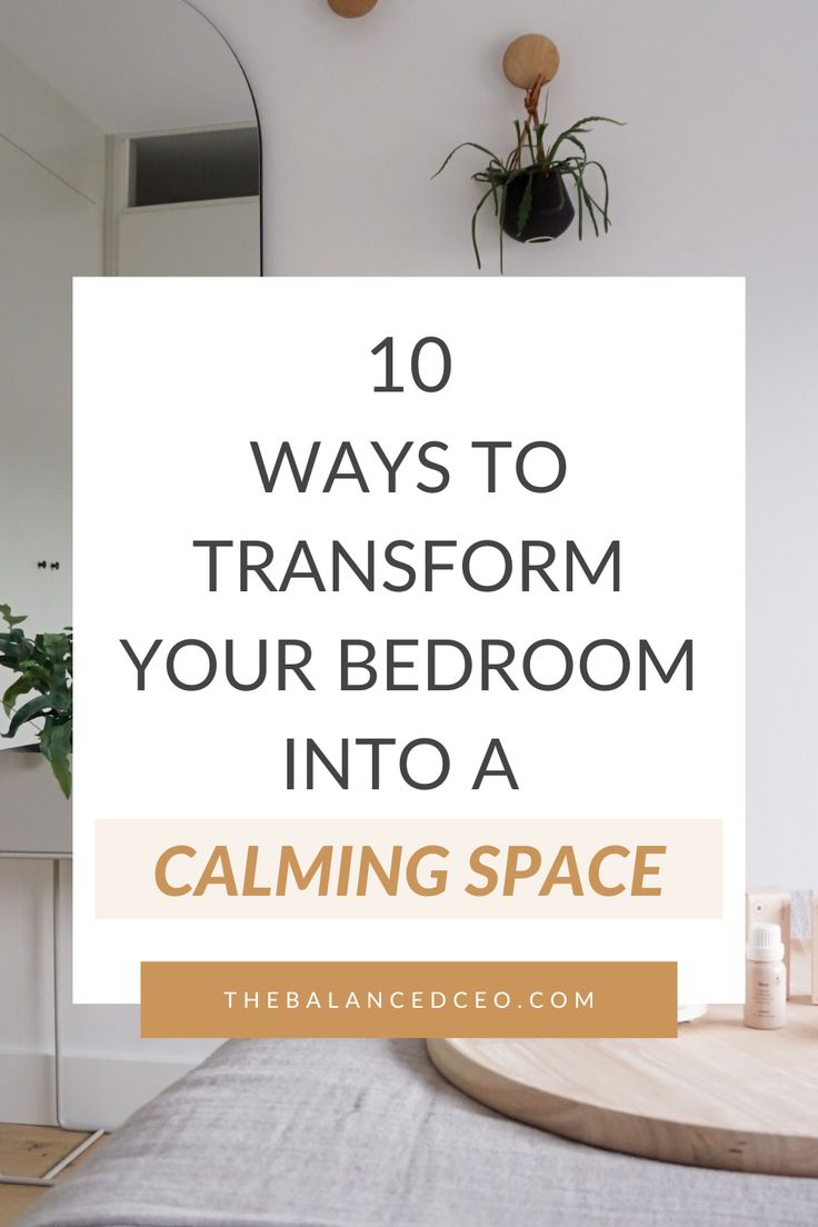 a bedroom with the text 10 ways to transform your bedroom into a calming space