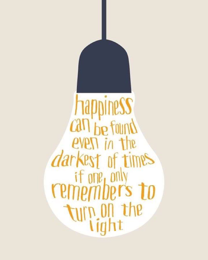 a light bulb with the words happiness can be found even at the darkest of times if one only remembers to turn on the light