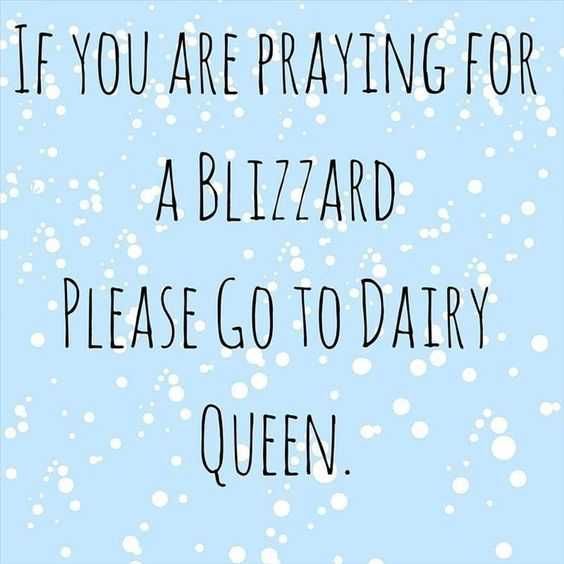 a blue background with the words if you are praying for a blizzard, please go to dairy queen