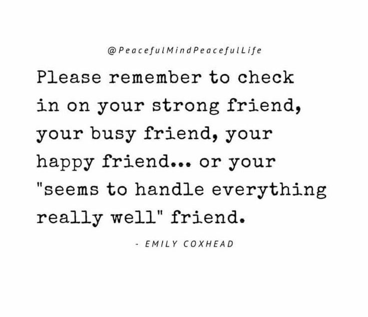 a quote that reads please remember to check in on your strong friend, your happy friend