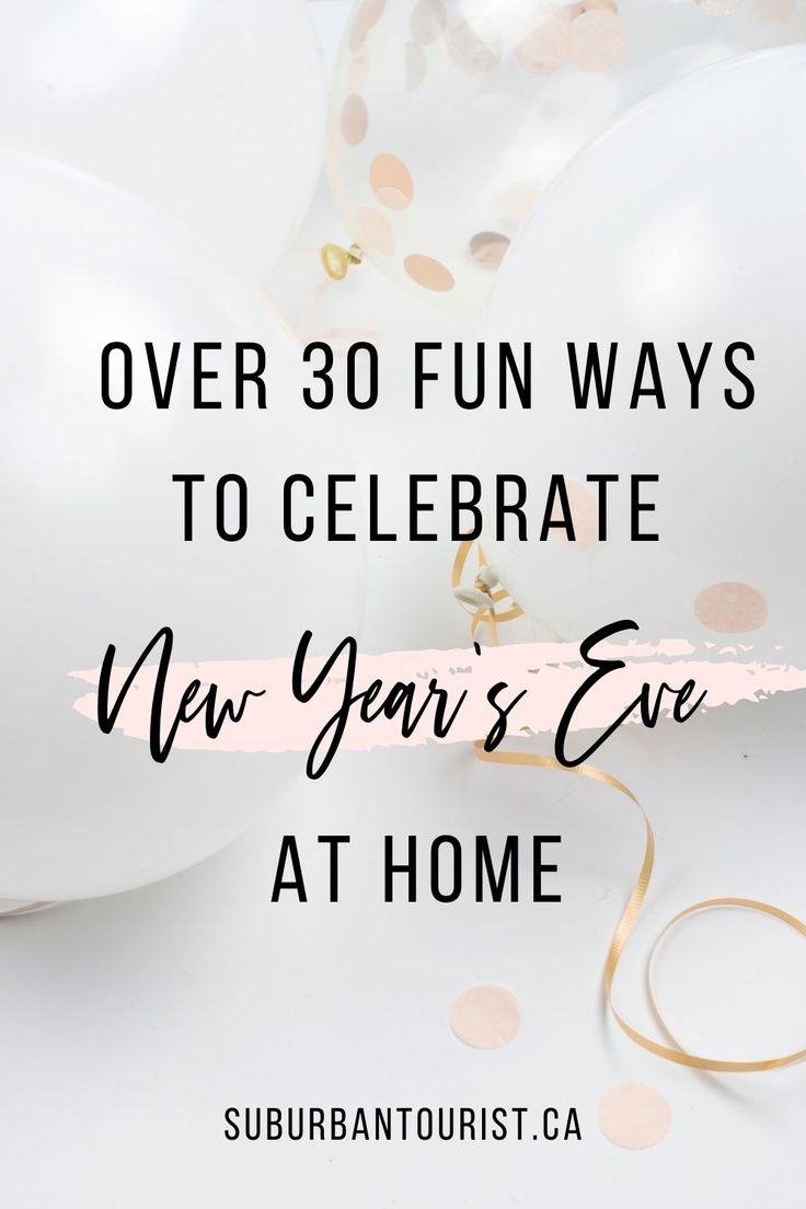 balloons and streamers with the words over 30 fun ways to celebrate new year's eve at home