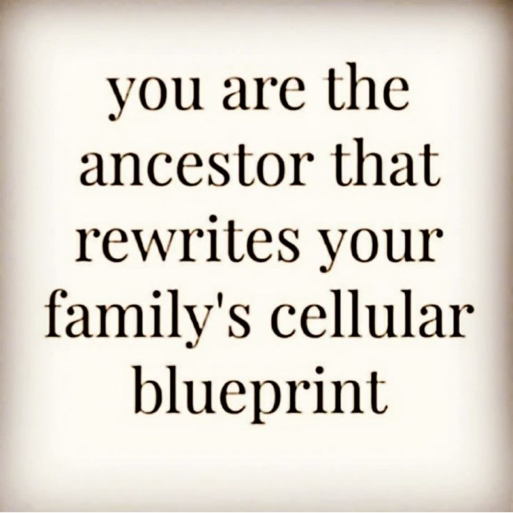 a quote that reads, you are the ancestor that rewrites your family's cellular blueprint