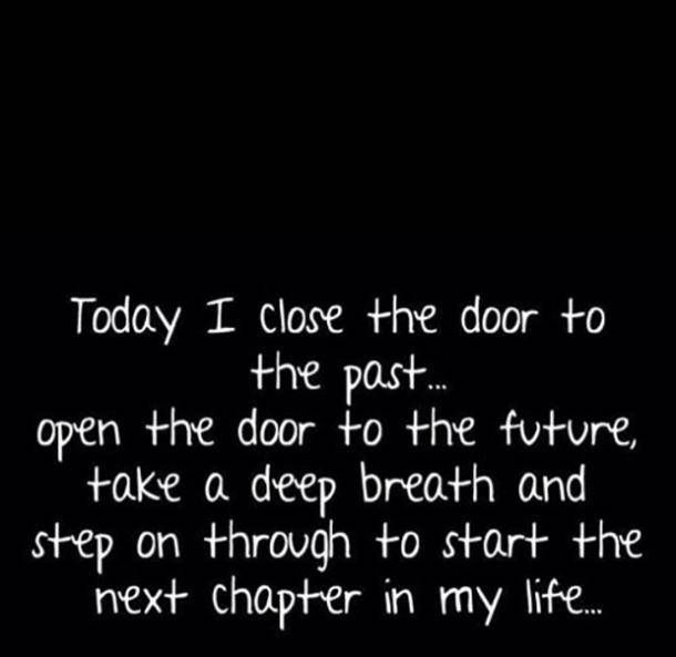 a black and white photo with the words today i close the door to the past open the door to the future take a deep breath and step on through