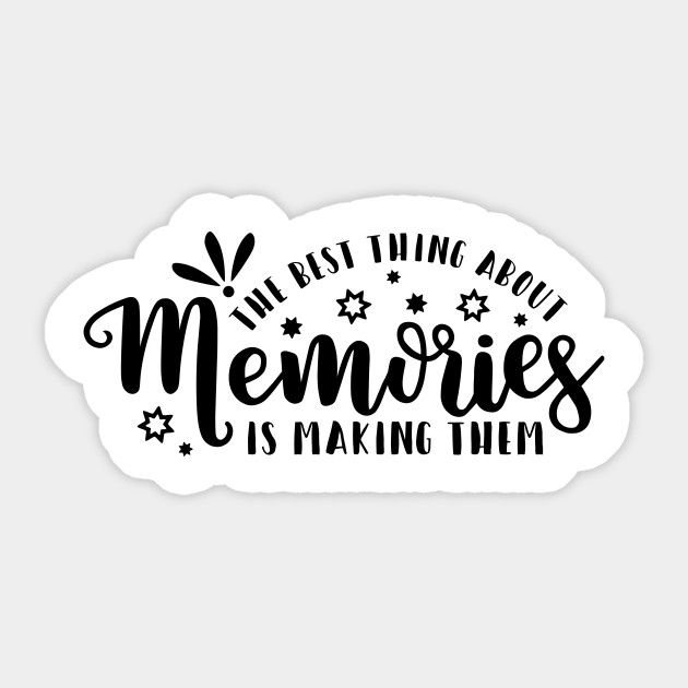 the best thing about memories is making time sticker on a white background with black lettering