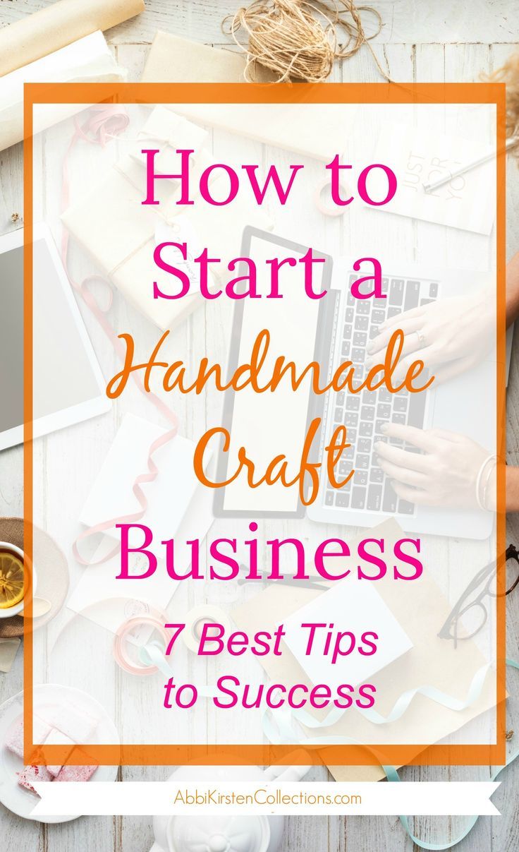 the title for how to start a handmade craft business 7 best tips to success