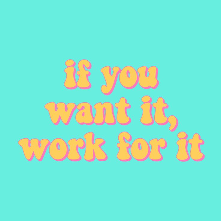 the words if you want it, work for it on a blue and yellow background