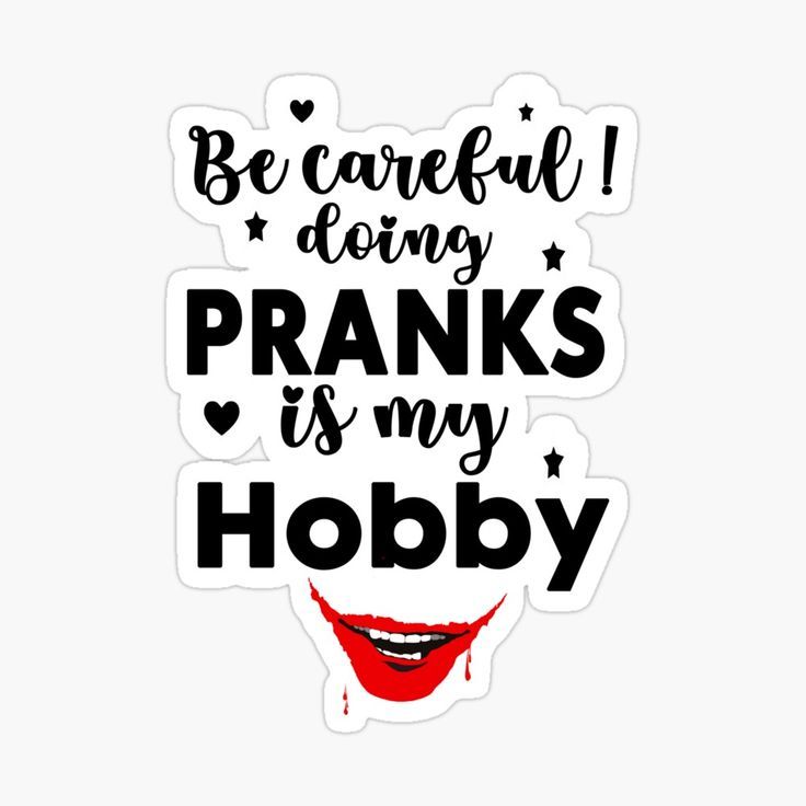 a sticker that says be careful being pranks is my hobby