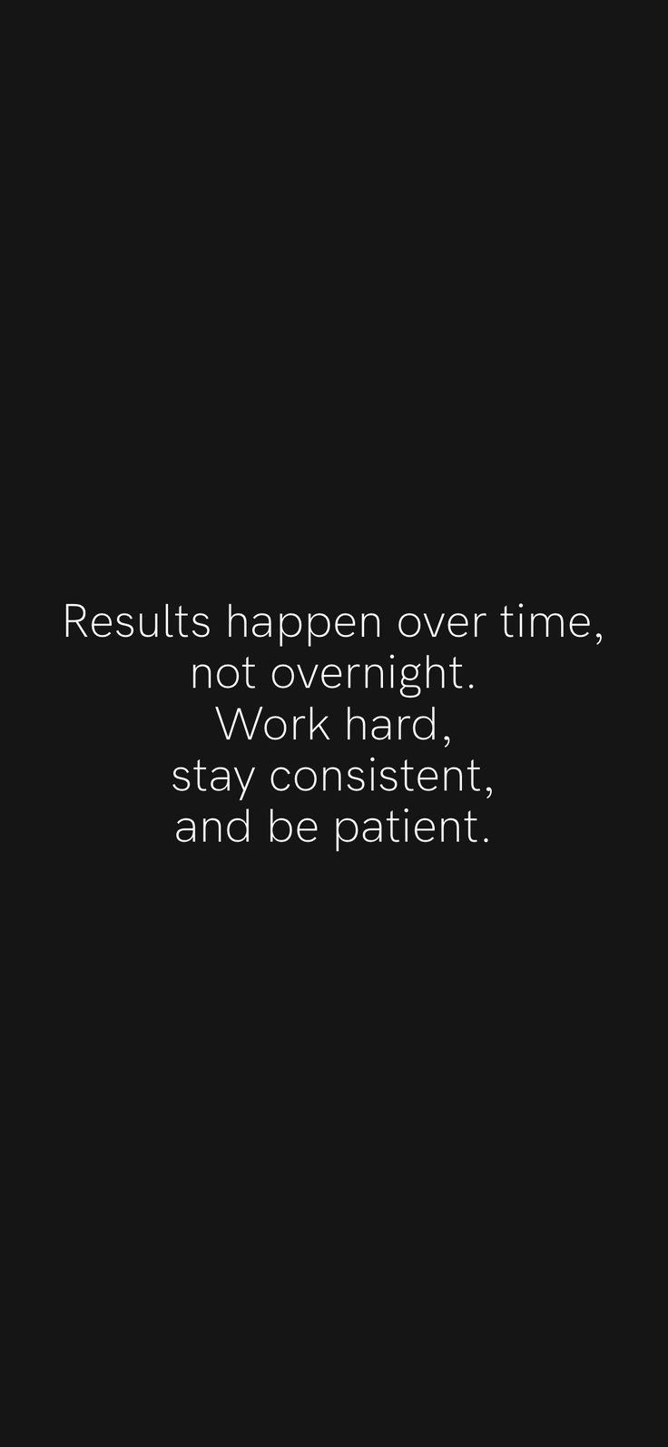 the text reads results happen over time, not overnight work hard stay strong and be patient