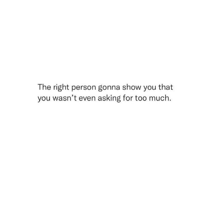 the right person donna show you that you wish i've been asking for too much